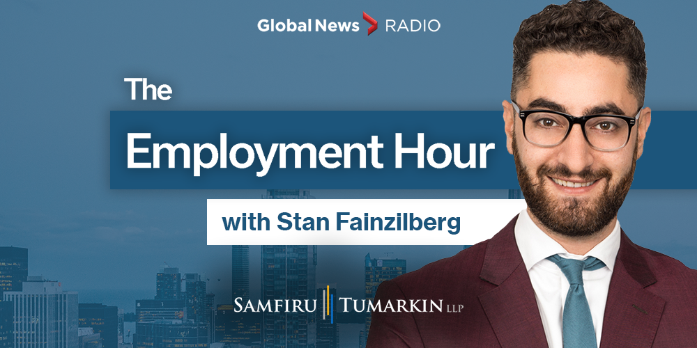 Employment Lawyer Stan Fainzilberg, Partner at Samfiru Tumarkin LLP, hosts the Employment Law Show on 640 Toronto and other Global News radio stations.