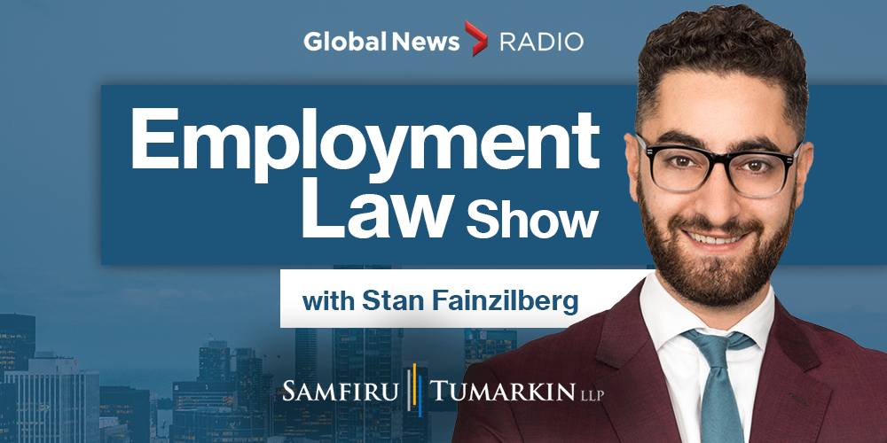 Employment Lawyer Stan Fainzilberg, Partner at Samfiru Tumarkin LLP, hosts the Employment Law Show on 640 Toronto and other Global News Radio stations.