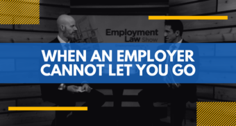 when an employer can't let you go, employment law show