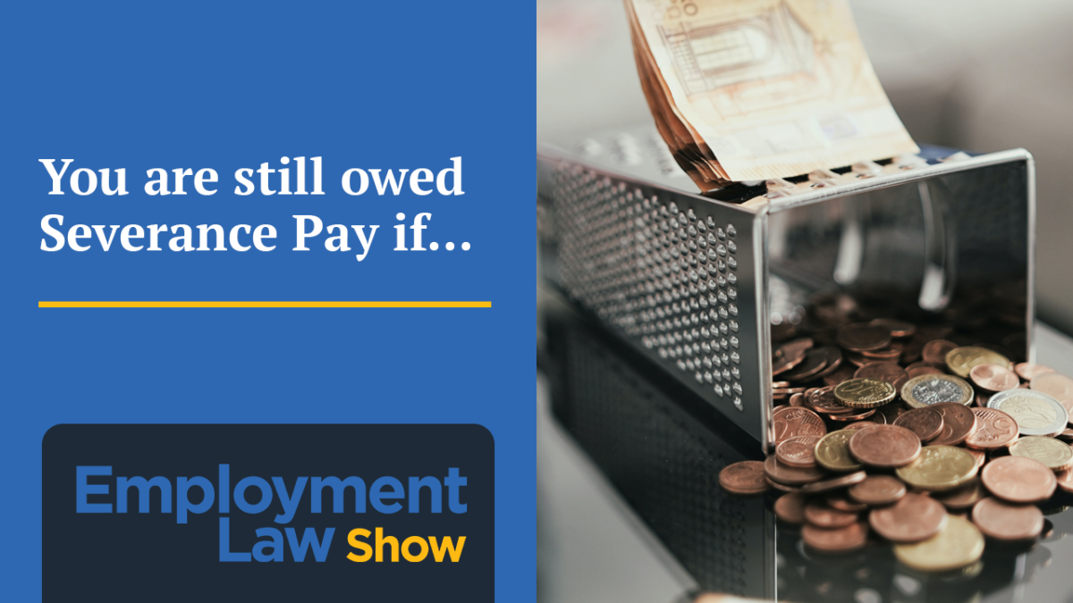 You are still owed Severance Pay if  Employment Law Show TV - S5 E21 - Samfiru  Tumarkin LLP
