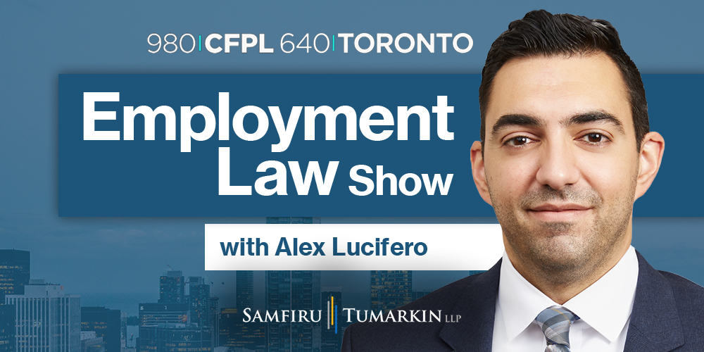 A headshot of Employment Lawyer Alex Lucifero, Partner at Samfiru Tumarkin LLP, to the right of the Employment Law Show logo. He hosts the show on radio stations 640 Toronto and 980 CFPL in London, Ontario
