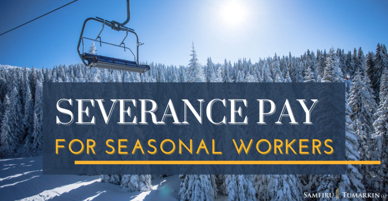 Do seasonal workers get severance pay? - Samfiru Tumarkin LLP