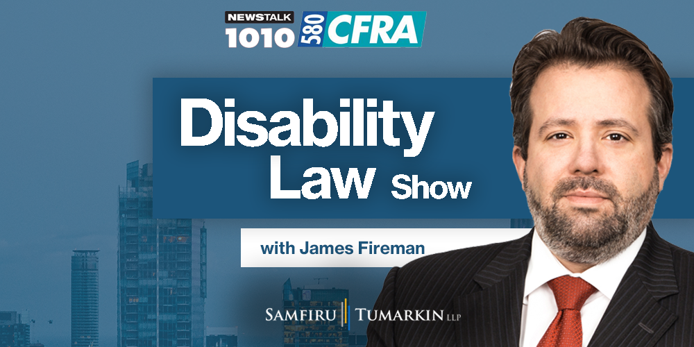 A headshot of Disability Lawyer James Fireman, Partner at Samfiru Tumarkin LLP, to the right of the Disability Law Show logo. He hosts the show on radio stations Newstalk 1010 in Toronto and Newstalk 580 CFRA in Ottawa, Ontario.