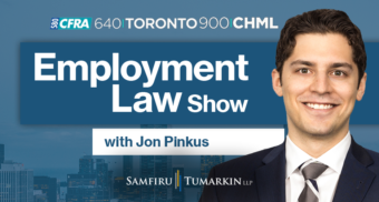 Employment Lawyer Jon Pinkus, Partner at Samfiru Tumarkin LLP, hosts the Employment Law Show on radio stations 640 Toronto, 900 CHML in Hamilton and Newstalk 580 CFRA in Ottawa.