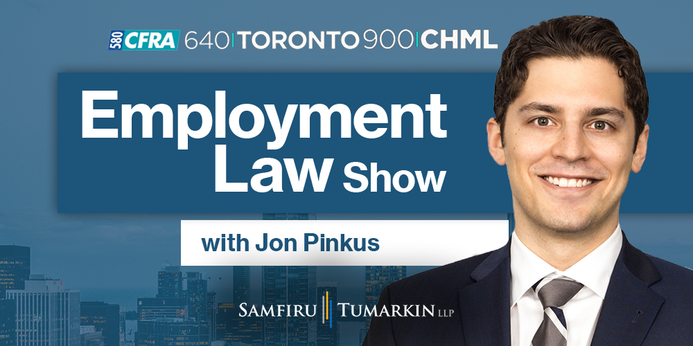 Employment Lawyer Jon Pinkus, Partner at Samfiru Tumarkin LLP, hosts the Employment Law Show on radio stations 640 Toronto, 900 CHML in Hamilton and Newstalk 580 CFRA in Ottawa.