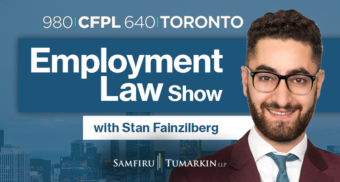 Employment Lawyer Stan Fainzilberg, Partner at Samfiru Tumarkin LLP, hosts the Employment Law Show on 640 Toronto and 980 CFPL in London, Ontario.