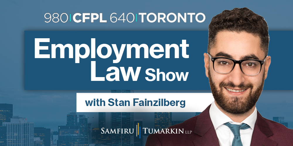 Employment Lawyer Stan Fainzilberg, Partner at Samfiru Tumarkin LLP, hosts the Employment Law Show on 640 Toronto and 980 CFPL in London, Ontario.
