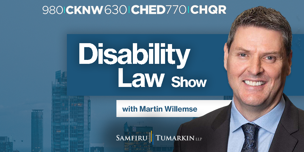 A headshot of Disability Lawyer Martin Willemse, Partner at Samfiru Tumarkin LLP, to the right of the Disability Law Show logo, as well as logos for radio stations 980 CKNW in Vancouver, 630 CHED in Edmonton, and 770 CHQR in Calgary.
