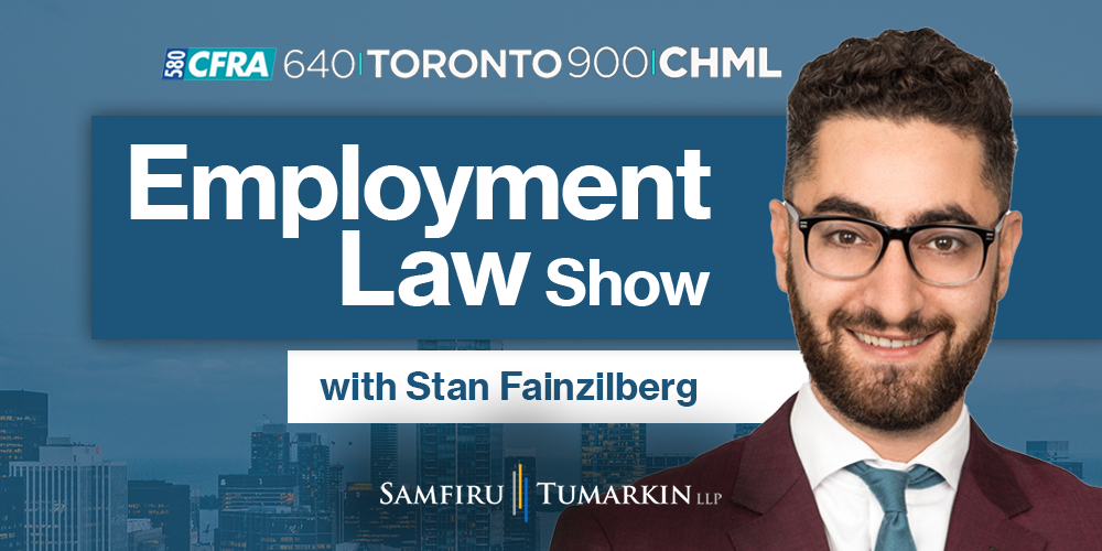 Employment Lawyer Stan Fainzilberg, Partner at Samfiru Tumarkin LLP, hosts the Employment Law Show on 640 Toronto, 900 CHML in Hamilton and Newstalk 580 CFRA in Ottawa.